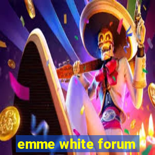 emme white forum